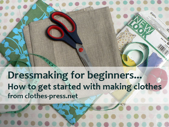  dressmaking for beginners - a short guide to getting started with making clothes